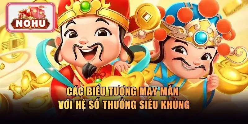 Các biểu tượng may mắn với hệ số thưởng siêu khủng