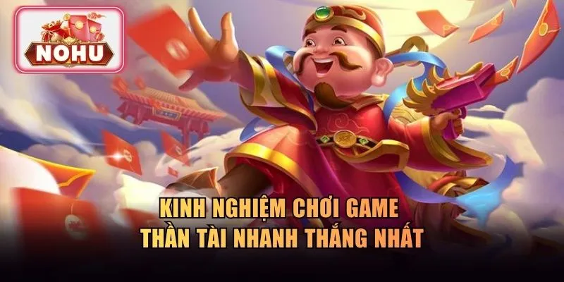 Kinh nghiệm chơi game thần tài nhanh thắng nhất